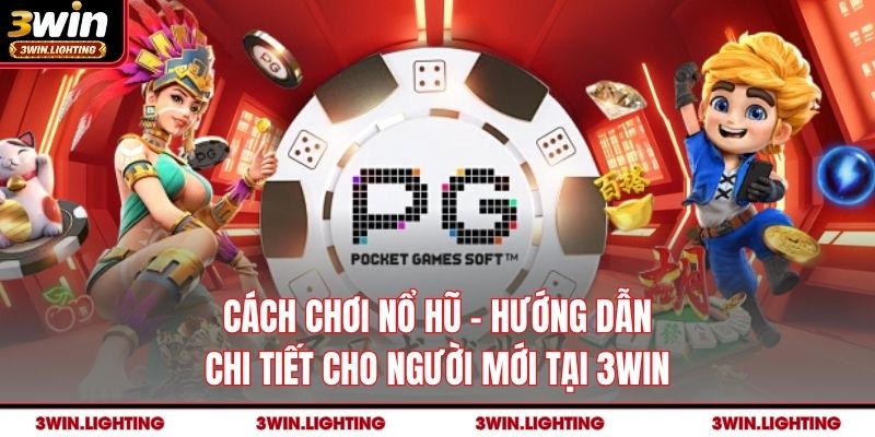 Cách Chơi Nổ Hũ - Hướng Dẫn Chi Tiết Cho Người Mới Tại 3Win