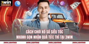 Cách Chơi Xổ Số Siêu Tốc Nhanh Gọn Nhận Quà Tức Thì Tại 3Win