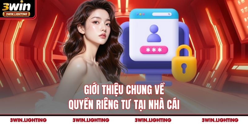 Giới thiệu chung về quyền riêng tư tại nhà cái
