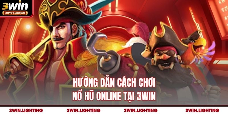 Hướng dẫn cách chơi nổ hũ online tại 3Win