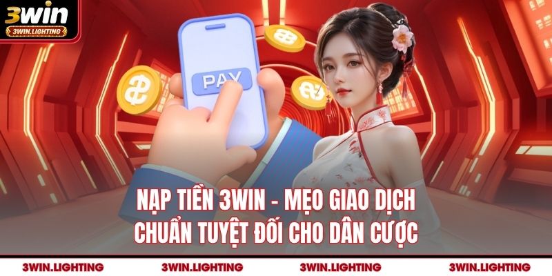 Nạp Tiền 3Win mẹo giao dich chuẩn tuyệt đối cho dân cược