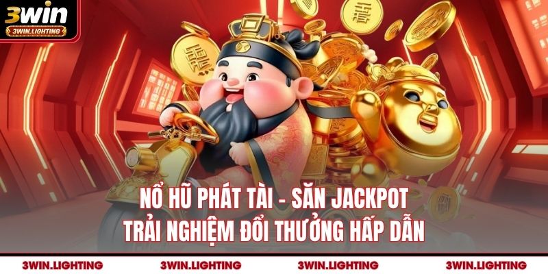 Nổ Hũ Phát Tài 3Win - Săn Jackpot Trải Nghiệm Đổi Thưởng Hấp Dẫn