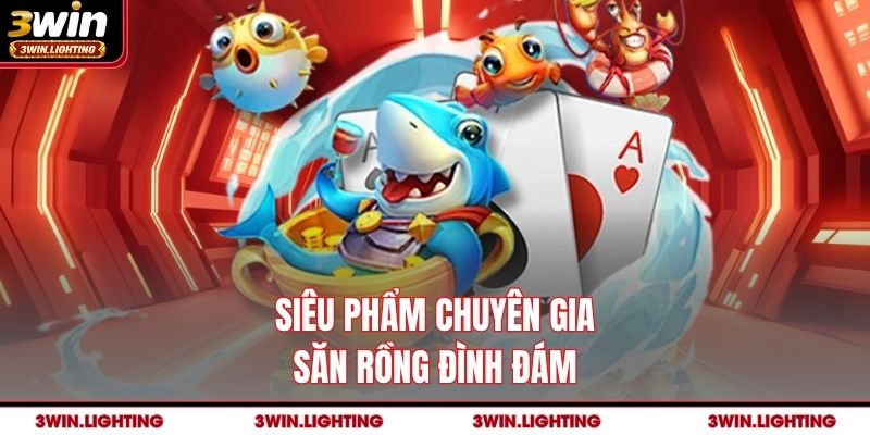 Siêu phẩm chuyên gia săn Rồng đình đám