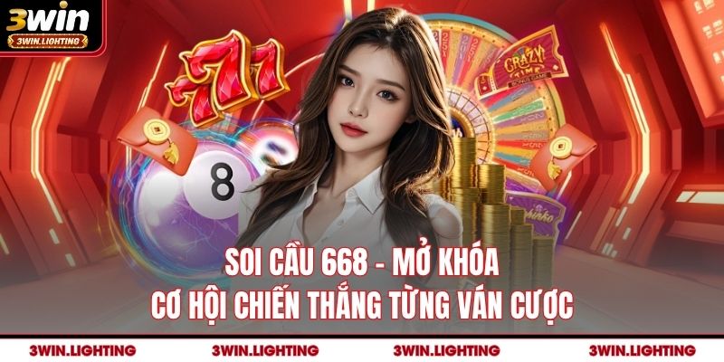 Soi Cầu 668 - Mở Khóa Cơ Hội Chiến Thắng Từng Ván Cược