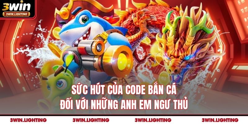Sức hút của code bắn cá đối với những anh em ngư thủ