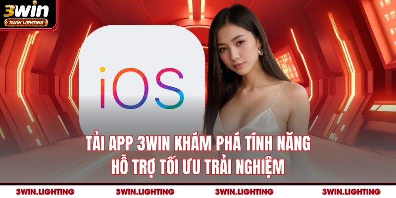 Tải app 3Win khám phá tính năng hỗ trợ tối ưu trải nghiệm